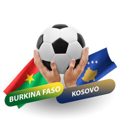 Soccer football competition match, national teams burkina faso vs kosovo