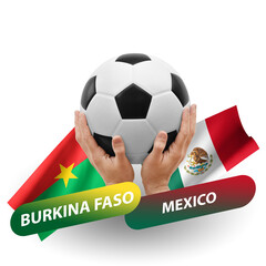 Soccer football competition match, national teams burkina faso vs mexico