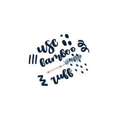 Eco style. Lettering quote - use bamboo ruff.