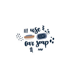 Eco style. Lettering quote - use bar soap.