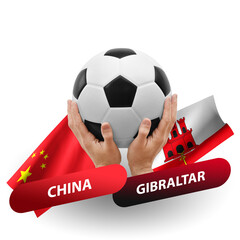Soccer football competition match, national teams china vs gibraltar