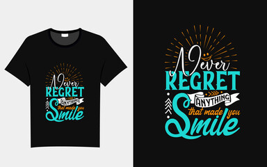 Never regret anything that made you smile typography t shirt design