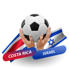 Soccer football competition match, national teams costa rica vs israel