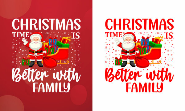 Christmas time is better with family T-shirt, Printable Vector Illustration, Typography Design, Christmas
Vector, Christmas T-shirt, Christmas Poster, Background, sticker, cards