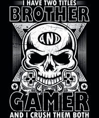 Fully editable vector illustration (Editable AI) and EPS outline I have two titles Brother and Gamer T-Shirt an image suitable for t-shirt graphic, poster or print design, the package is 4500x5400px