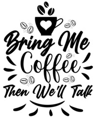 Bring me coffee, then we'll talk T-shirt design