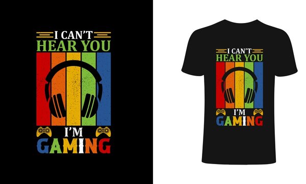 I' cant hear you i am gaming T shirt design, vector, element, apparel, template, typography, vintage, eps 10, gamer t shirt.