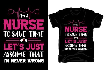  I am a nurse to save time let's just assume that nurse t-shirt design