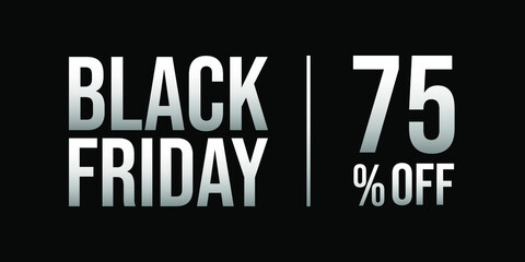 75 off black friday sale, white and silver, gray, in a black background