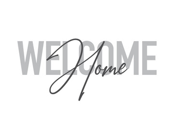 Modern, simple, minimal typographic design of a saying "Welcome Home" in tones of grey color. Cool, urban, trendy and playful graphic vector art with handwritten typography.