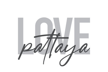 Modern, simple, minimal typographic design of a saying "Love Pattaya" in tones of grey color. Cool, urban, trendy and playful graphic vector art with handwritten typography.