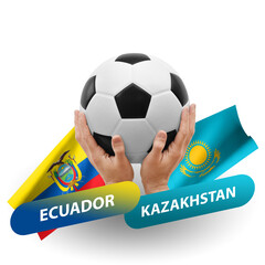 Soccer football competition match, national teams ecuador vs kazakhstan