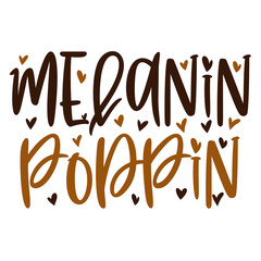 Hand lettering quote Melanin Poppin for African American woman tee shirt. Vector calligraphy illustration with hearts isolated on white. Nice for girls tshirt, print, sticker for Black history