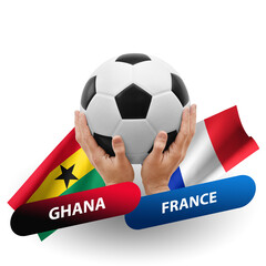 Soccer football competition match, national teams ghana vs france