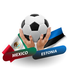 Soccer football competition match, national teams mexico vs estonia
