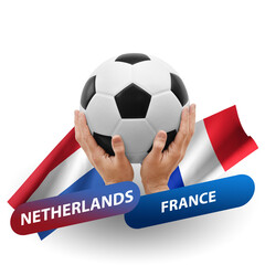 Soccer football competition match, national teams netherlands vs france