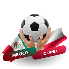 Soccer football competition match, national teams mexico vs poland