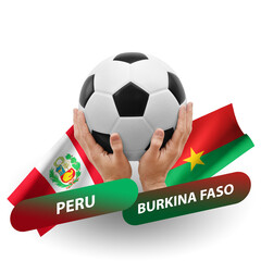 Soccer football competition match, national teams peru vs burkina faso