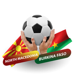 Soccer football competition match, national teams north macedonia vs burkina faso