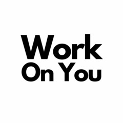 Motivational quotes for life - Work On you
