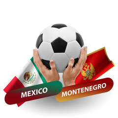 Soccer football competition match, national teams mexico vs montenegro