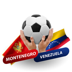 Soccer football competition match, national teams montenegro vs venezuela