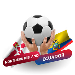 Soccer football competition match, national teams northern ireland vs ecuador