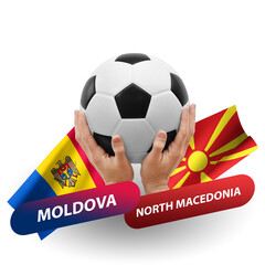 Soccer football competition match, national teams moldova vs north macedonia