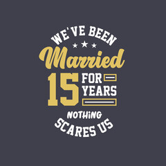 Fototapeta na wymiar We've been Married for 15 years, Nothing scares us. 15th anniversary celebration