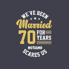 Fototapeta na wymiar We've been Married for 70 years, Nothing scares us. 70th anniversary celebration