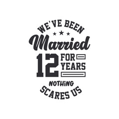 12th anniversary celebration. We've been Married for 12 years, nothing scares us