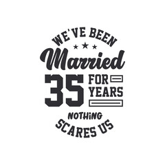 35th anniversary celebration. We've been Married for 35 years, nothing scares us