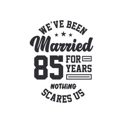 85th anniversary celebration. We've been Married for 85 years, nothing scares us