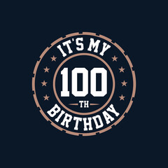 It's my 100th birthday. Happy 100th birthday