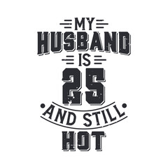 My husband is 25 and still hot. Funny 25th birthday for husband
