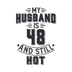 Obraz premium My husband is 48 and still hot. Funny 48th birthday for husband