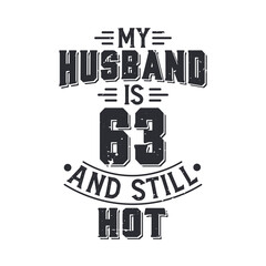 My husband is 63 and still hot. Funny 63rd birthday for husband