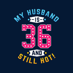 My husband is 36 and still hot. Funny 36th birthday for husband