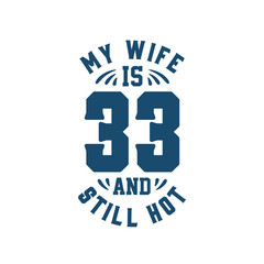 Obraz premium My wife is 33 and still hot. Funny 33rd birthday for wife