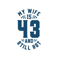 My wife is 43 and still hot. Funny 43rd birthday for wife