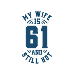 My wife is 61 and still hot. Funny 61st birthday for wife