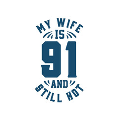 My wife is 91 and still hot. Funny 91st birthday for wife