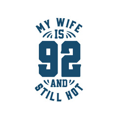 My wife is 92 and still hot. Funny 92nd birthday for wife