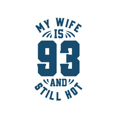 My wife is 93 and still hot. Funny 93rd birthday for wife