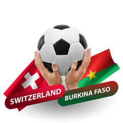 Soccer football competition match, national teams switzerland vs burkina faso