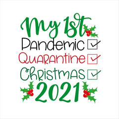 My First Pandemic, Quarantine, Christmas 2021 - Funny greeting for Christmas in covid-19 pandemic self isolated period. 
Good for T shirt print, baby clothes greeting card, poster, and gift design.