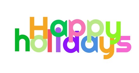 Colorful happy holidays greeting text font on plain white background