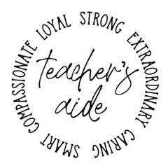 teacher aide loyal strong extraoprdinary caring smart compassionate background inspirational quotes typography lettering design