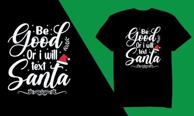 Be Good Or I Will Text Santa Typography T-Shirt Svg Design