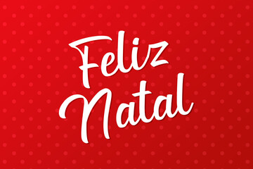 Merry Christmas. (Portuguese: Feliz Natal . Translation: Merry Christmas) Wish you a happy xmas.